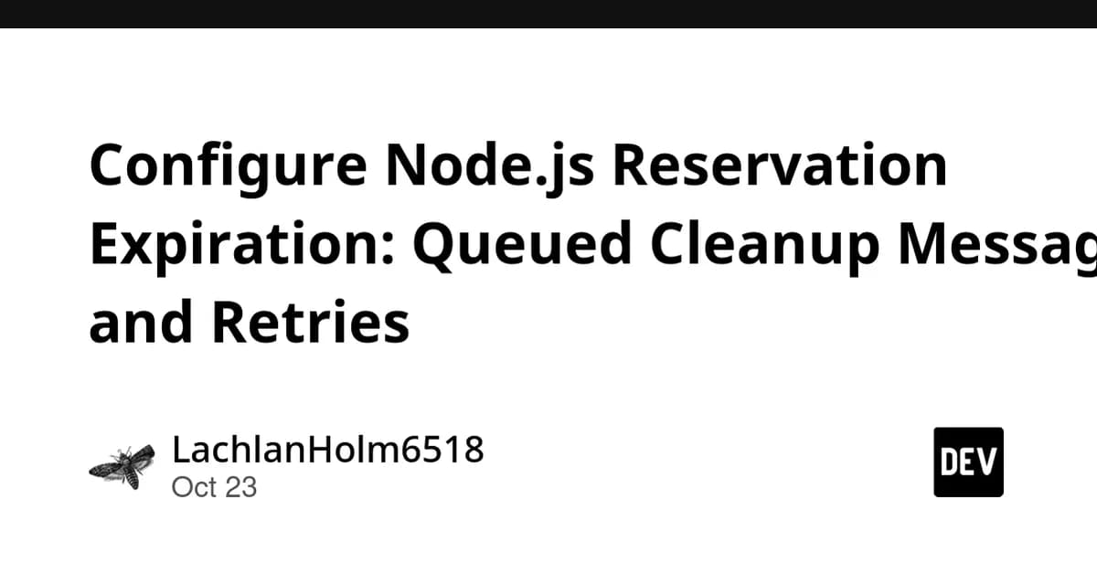 Configure Node.js Reservation Expiration: Queued Cleanup Messages and Retries