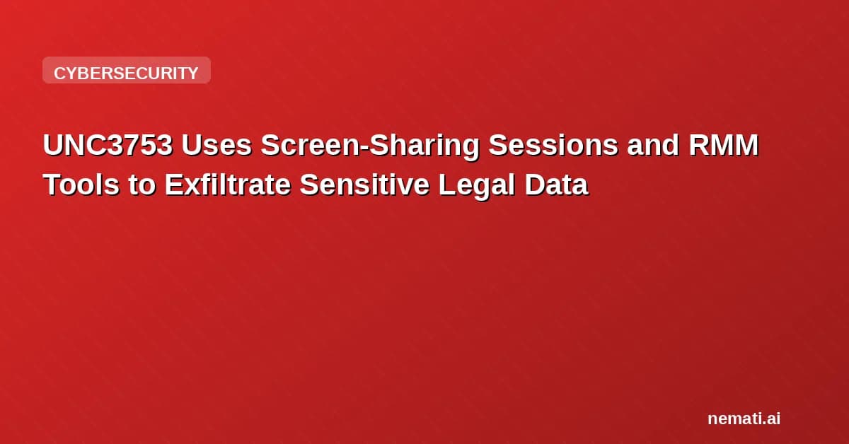 UNC3753 Uses Screen-Sharing Sessions and RMM Tools to Exfiltrate Sensitive Legal Data