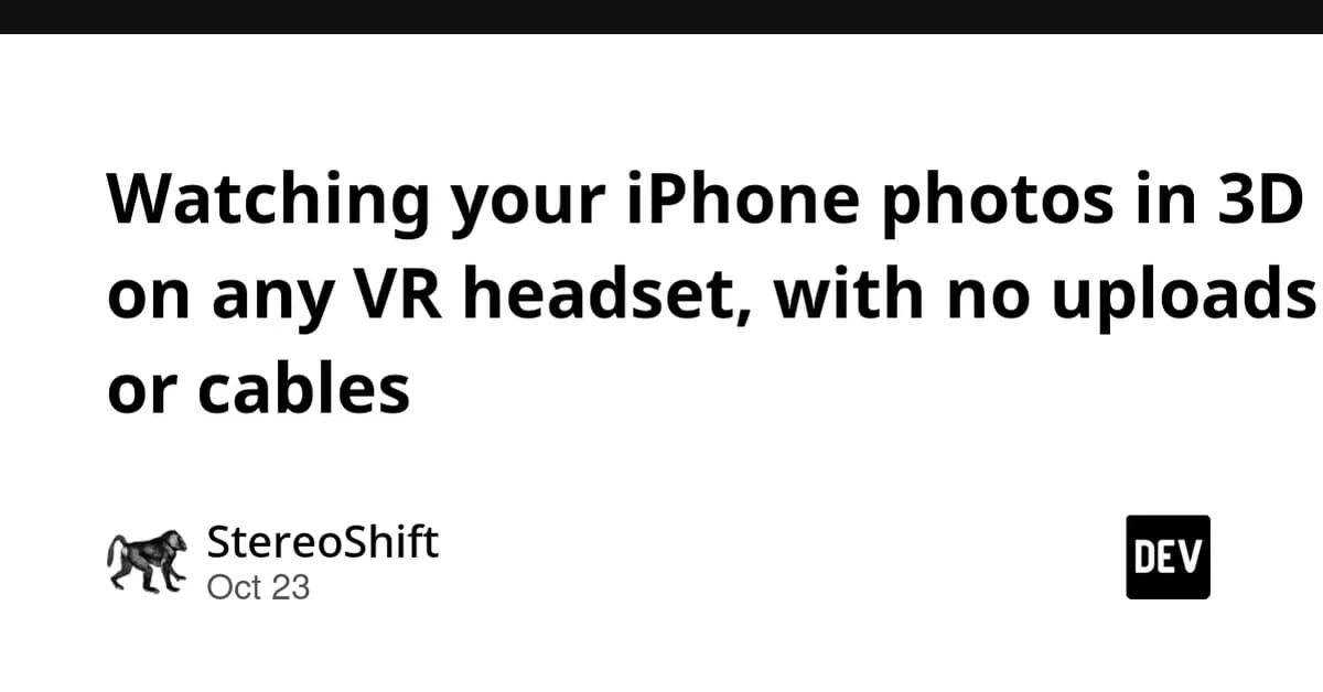 Watching your iPhone photos in 3D on any VR headset, with no uploads or cables