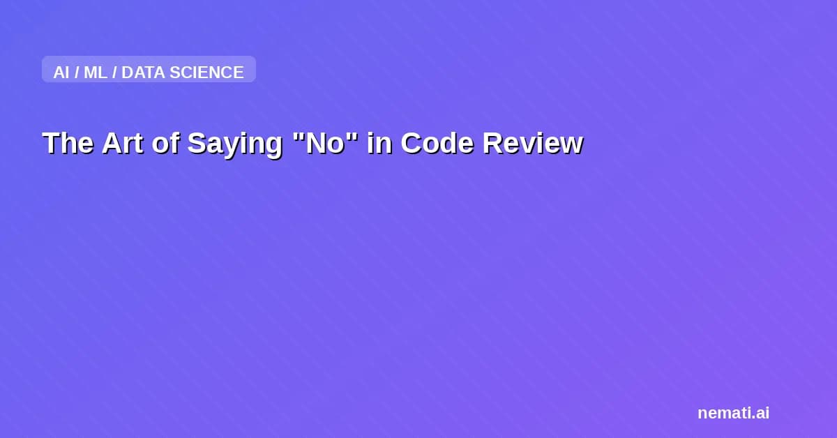 The Art of Saying "No" in Code Review