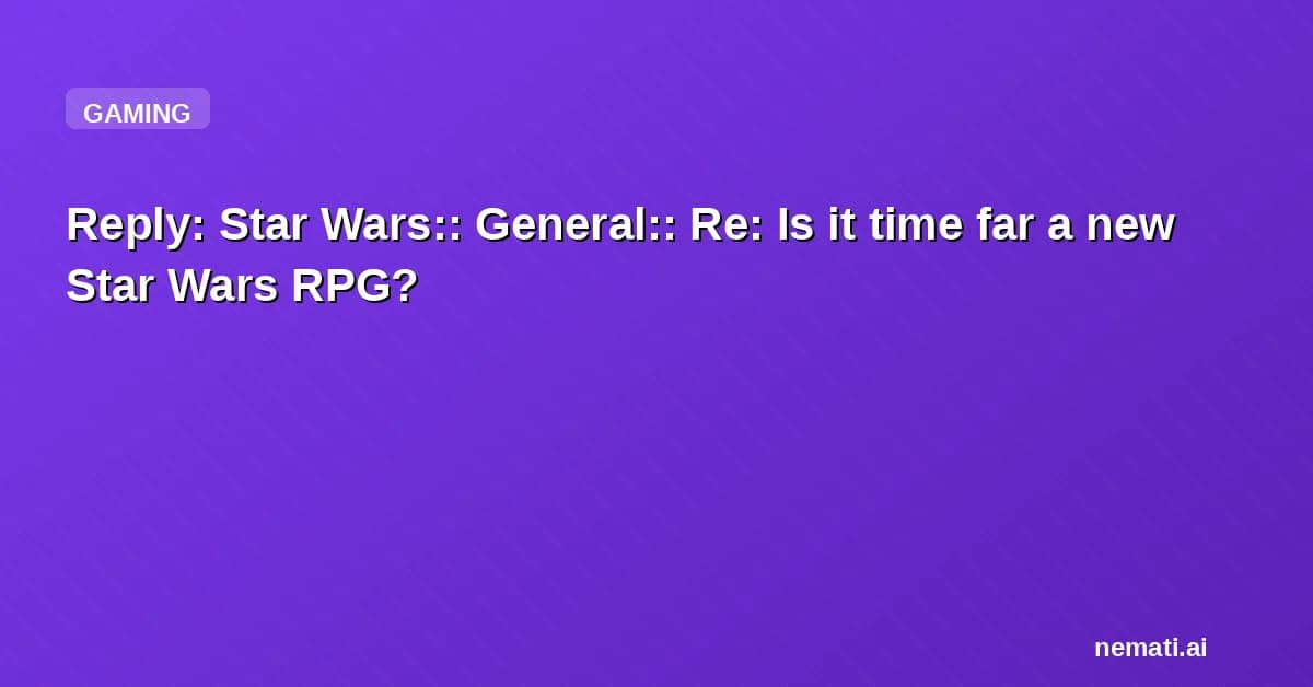 Reply: Star Wars:: General:: Re: Is it time far a new Star Wars RPG?