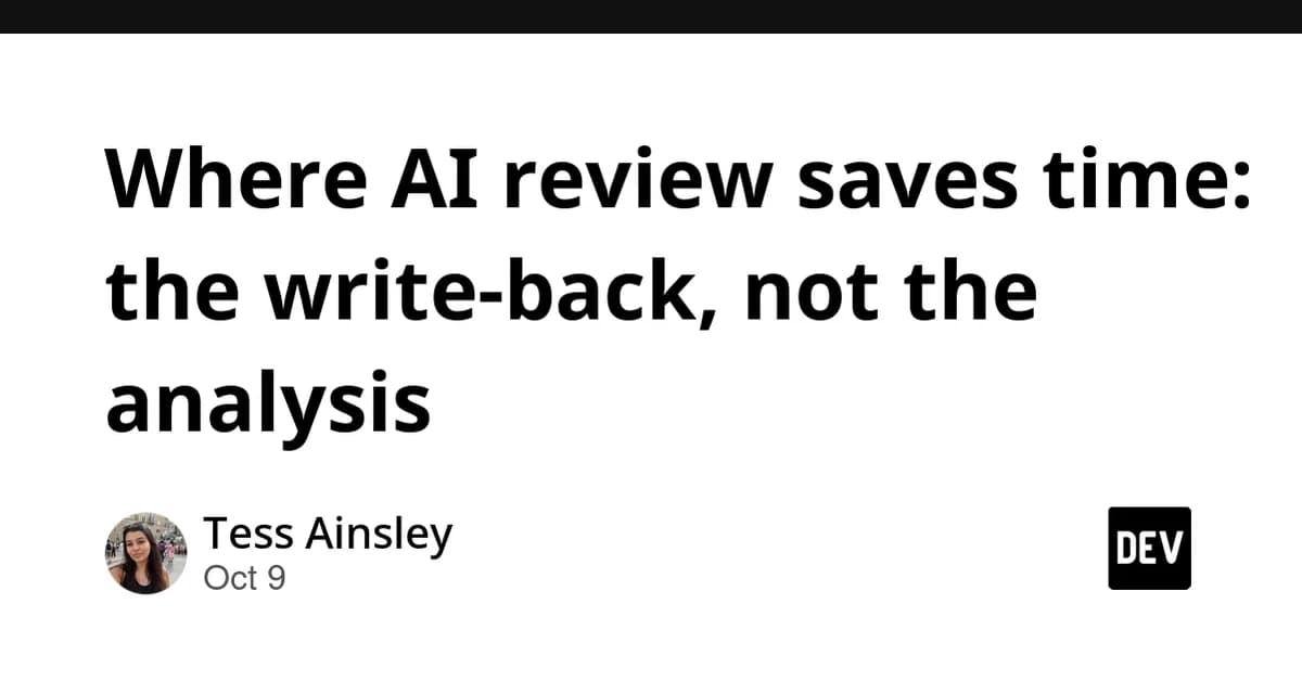 Where AI review saves time: the write-back, not the analysis