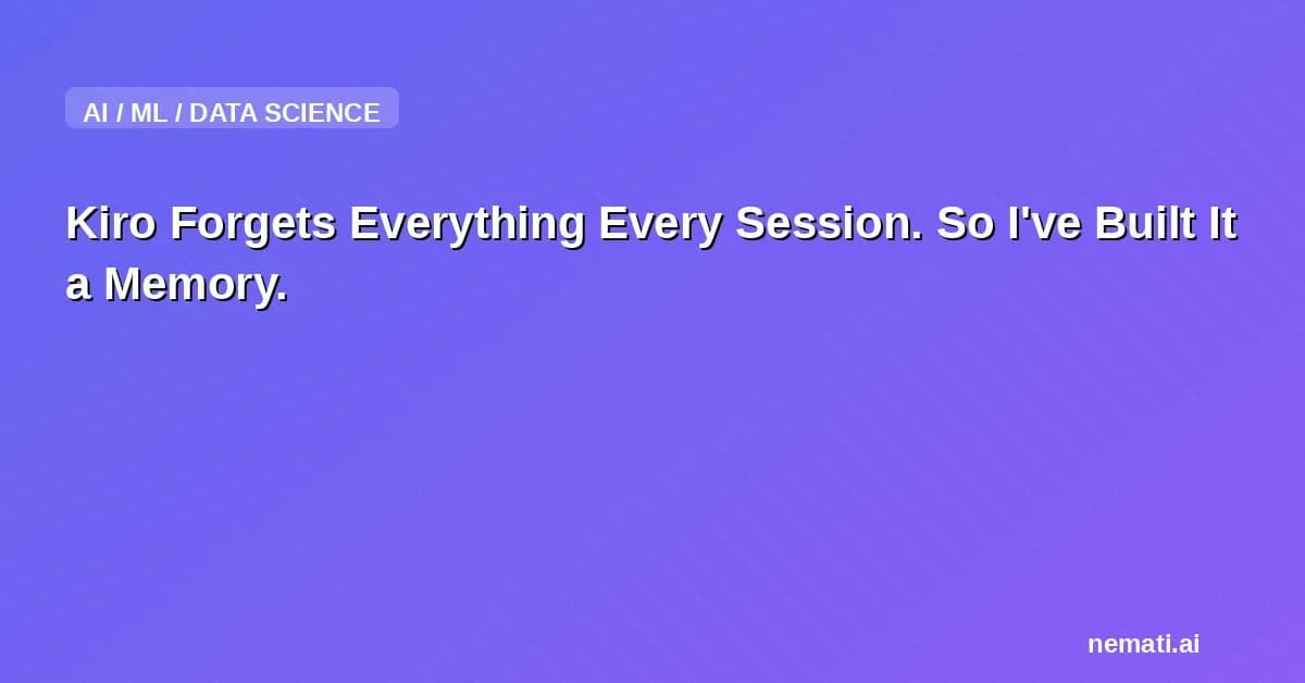 Kiro Forgets Everything Every Session. So I've Built It a Memory.