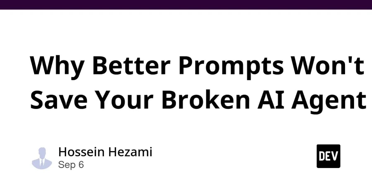 Why Better Prompts Won't Save Your Broken AI Agent