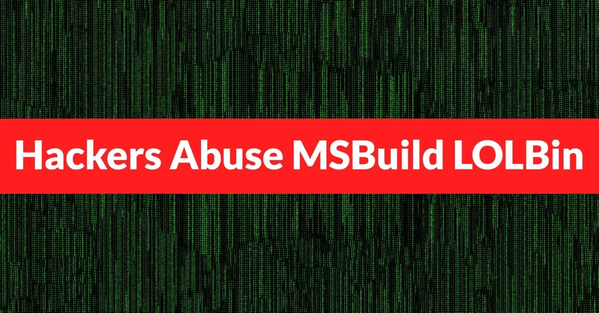 Hackers Abuse MSBuild LOLBin to Evade Detection and Launch Fileless Windows Attacks