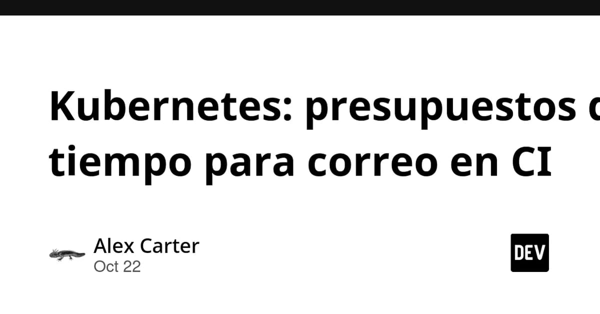 Kubernetes: presupuestos de tiempo para correo en CI