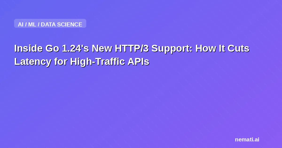 Inside Go 1.24's New HTTP/3 Support: How It Cuts Latency for High-Traffic APIs