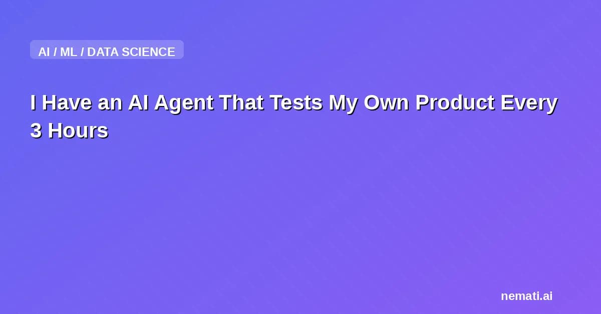 I Have an AI Agent That Tests My Own Product Every 3 Hours