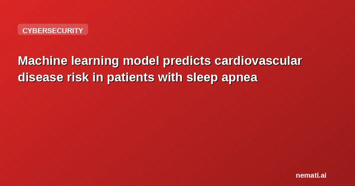 Machine learning model predicts cardiovascular disease risk in patients with sleep apnea