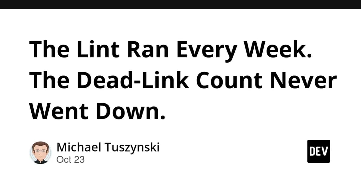 The Lint Ran Every Week. The Dead-Link Count Never Went Down.