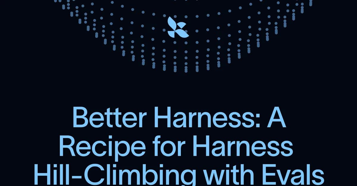 Better Harness: A Recipe for Harness Hill-Climbing with Evals