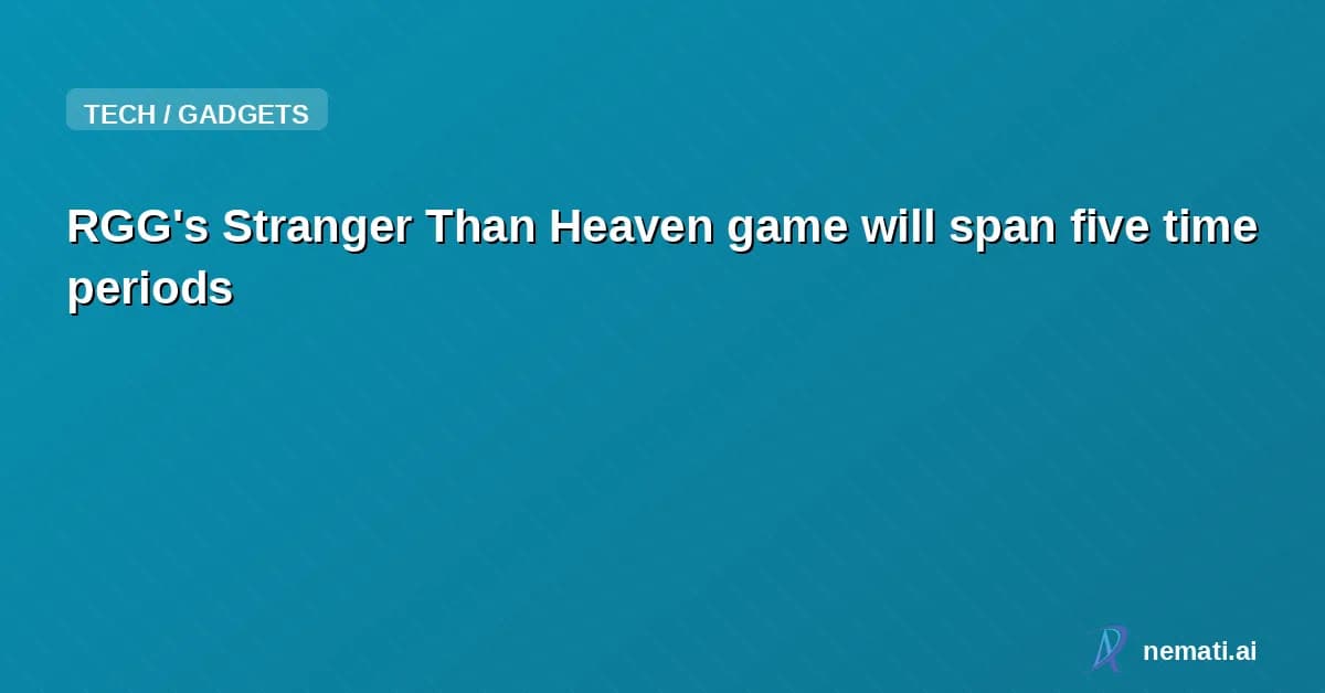 RGG's Stranger Than Heaven game will span five time periods