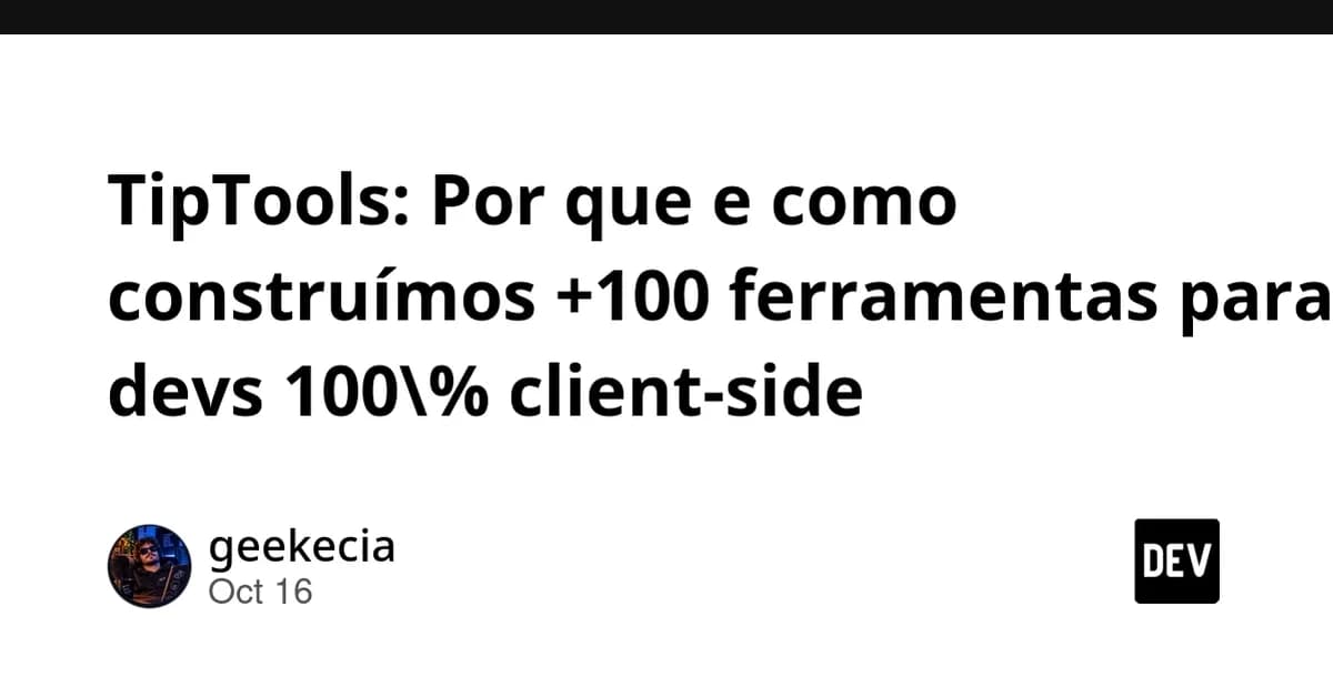 TipTools: Por que e como construímos +100 ferramentas para devs 100% client-side
