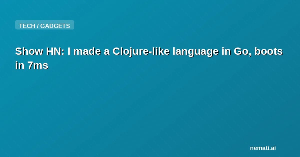 Show HN: I made a Clojure-like language in Go, boots in 7ms