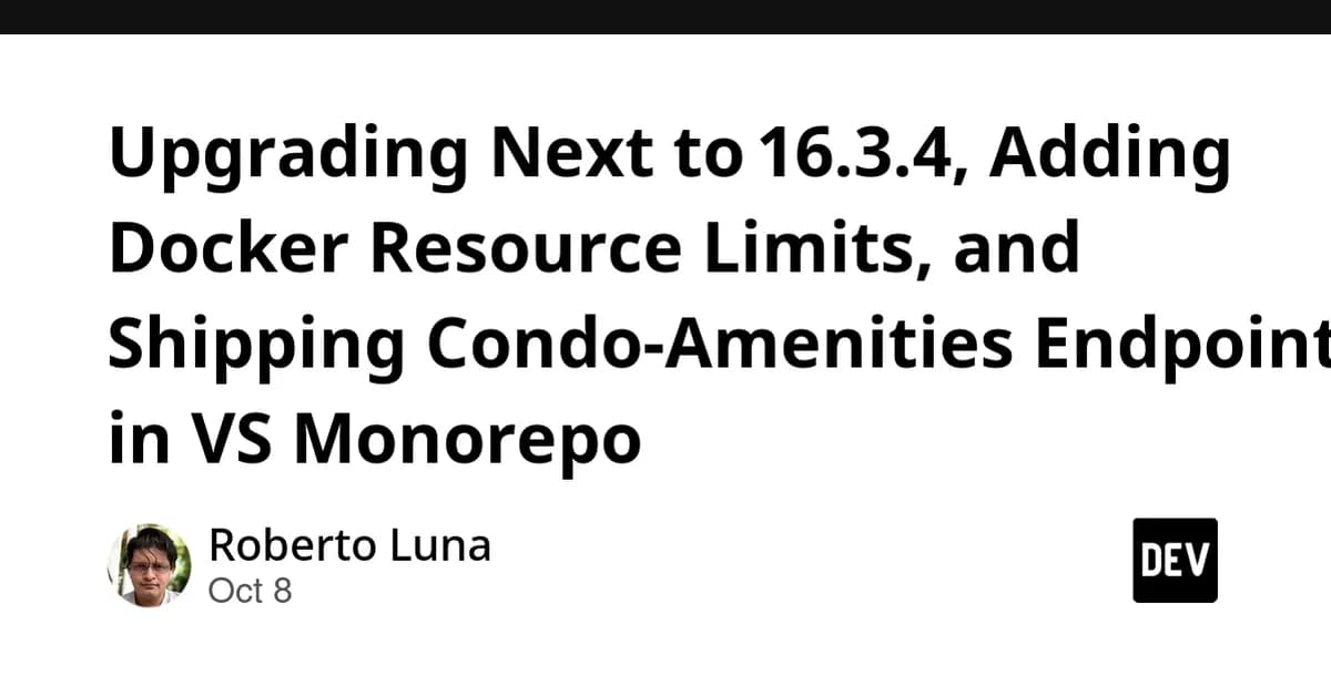 Upgrading Next to 16.3.4, Adding Docker Resource Limits, and Shipping Condo‑Amenities Endpoints in VS Monorepo