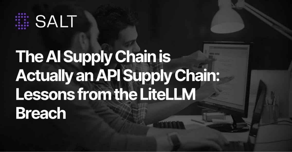 The AI Supply Chain is Actually an API Supply Chain: Lessons from the LiteLLM Breach