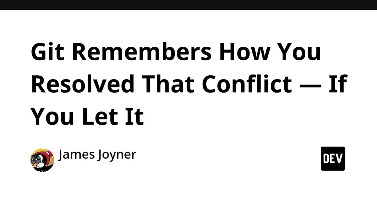 Git Remembers How You Resolved That Conflict - If You Let It
