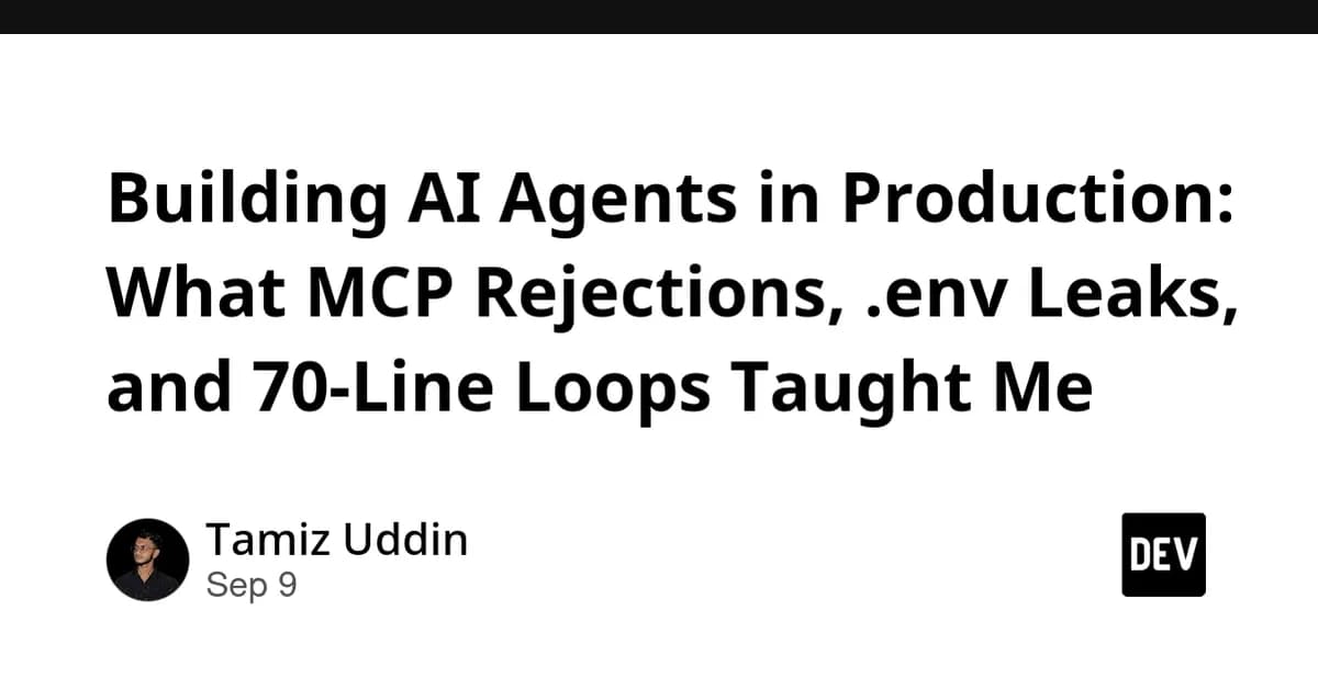 Building AI Agents in Production: What MCP Rejections, .env Leaks, and 70-Line Loops Taught Me
