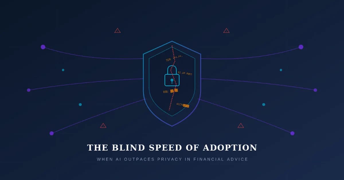 The Blind Speed of Adoption: How Financial Advisors Are Racing to Embrace AI - While Leaving Client...