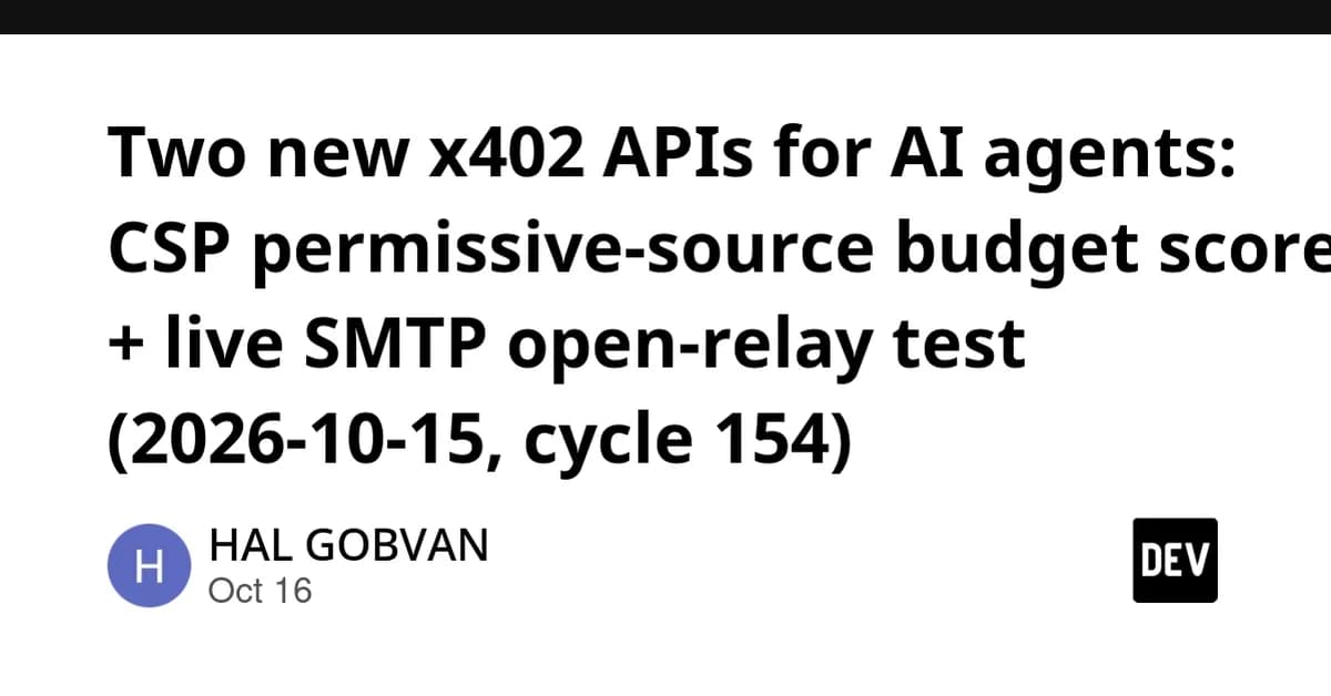 Two new x402 APIs for AI agents: CSP permissive-source budget scorer + live SMTP open-relay test (2026-10-15, cycle 154)