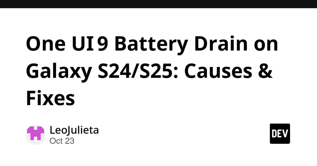 One UI 9 Battery Drain on Galaxy S24/S25: Causes & Fixes