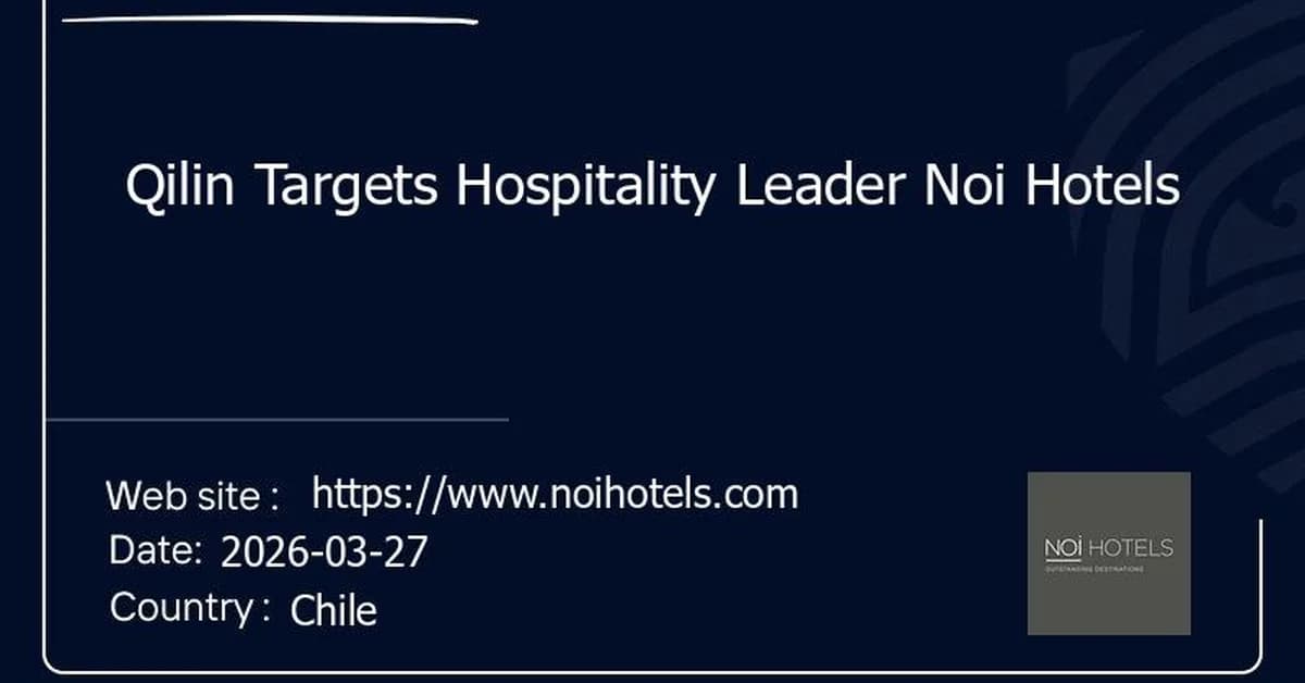 Qilin Targets Hospitality Leader Noi Hotels