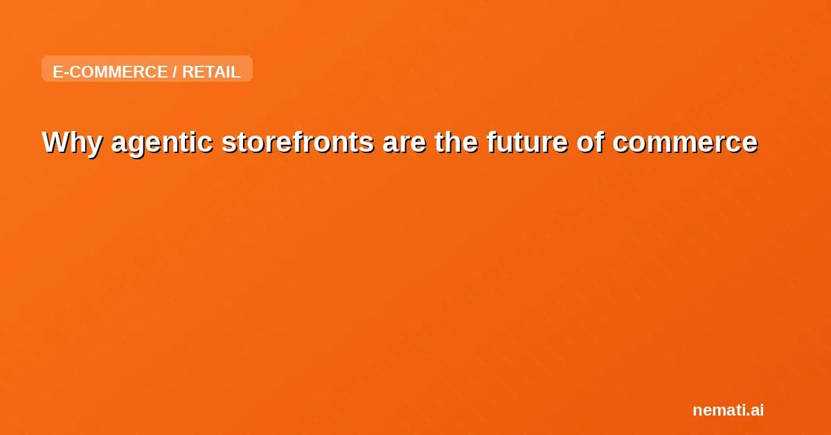 Why agentic storefronts are the future of commerce