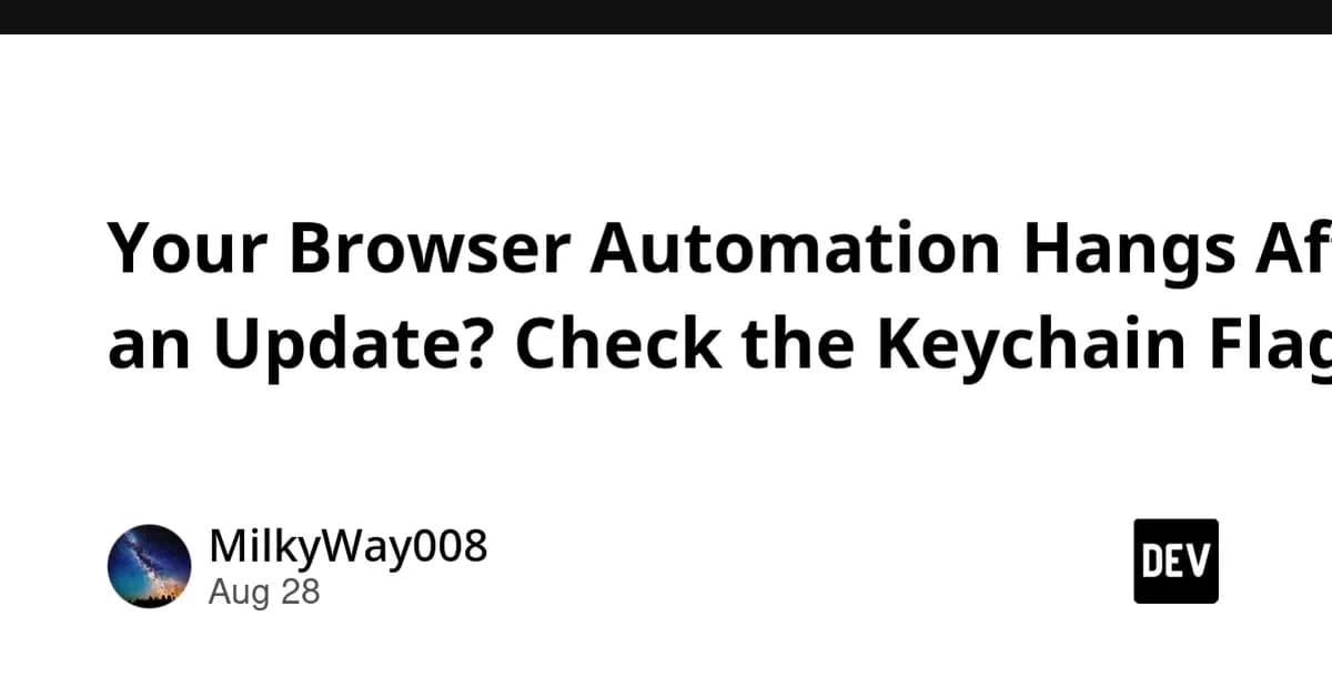 Your Browser Automation Hangs After an Update? Check the Keychain Flags