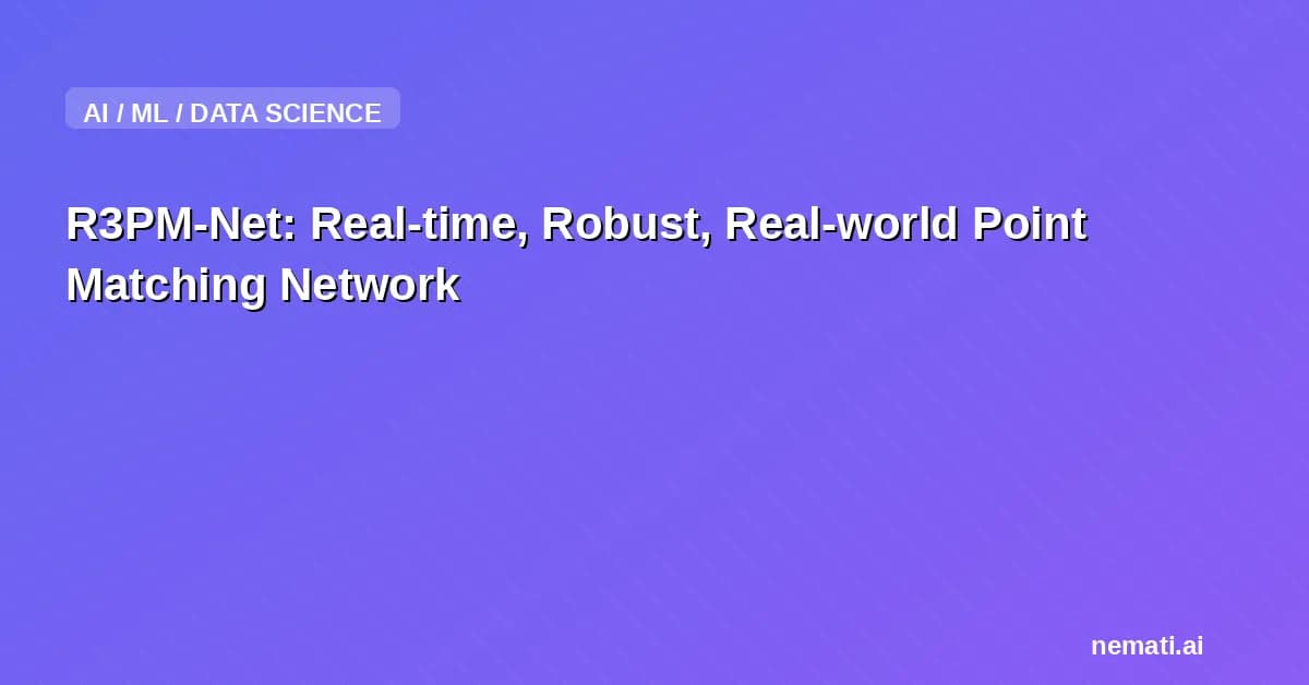 R3PM-Net: Real-time, Robust, Real-world Point Matching Network