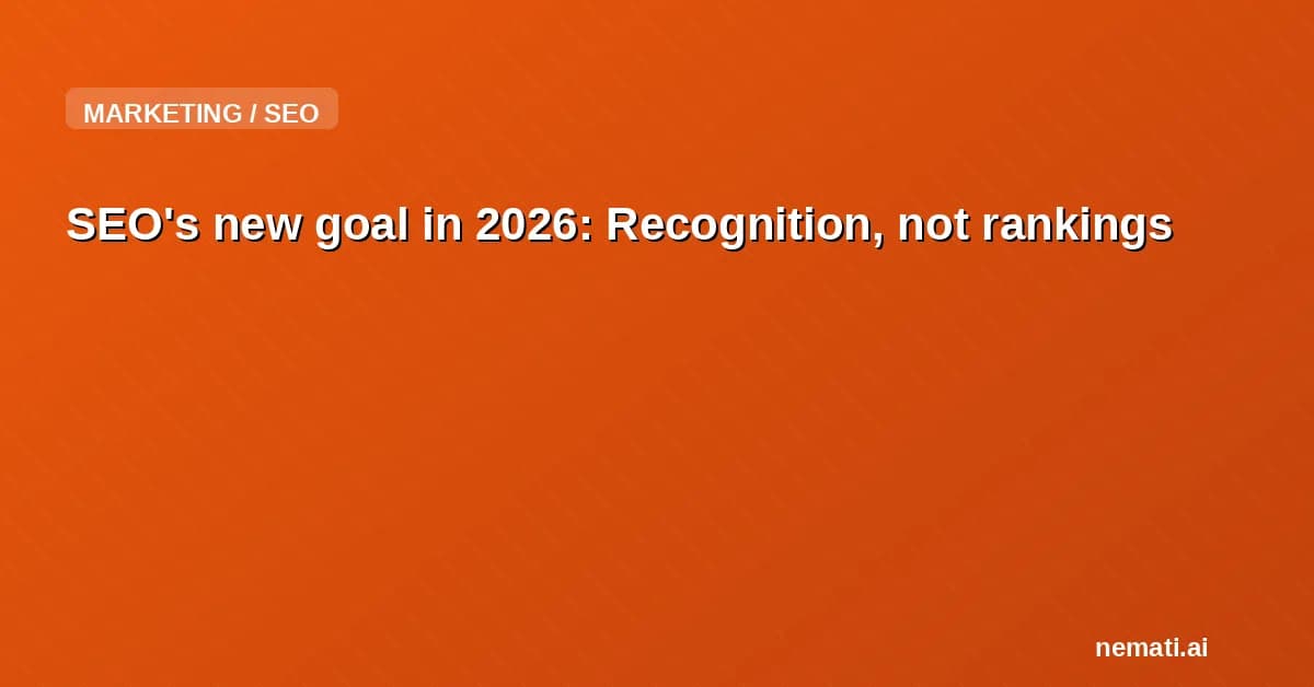 SEO's new goal in 2026: Recognition, not rankings