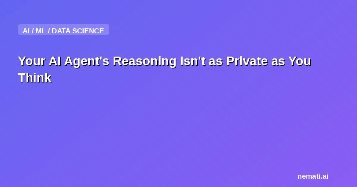 Your AI Agent's Reasoning Isn't as Private as You Think
