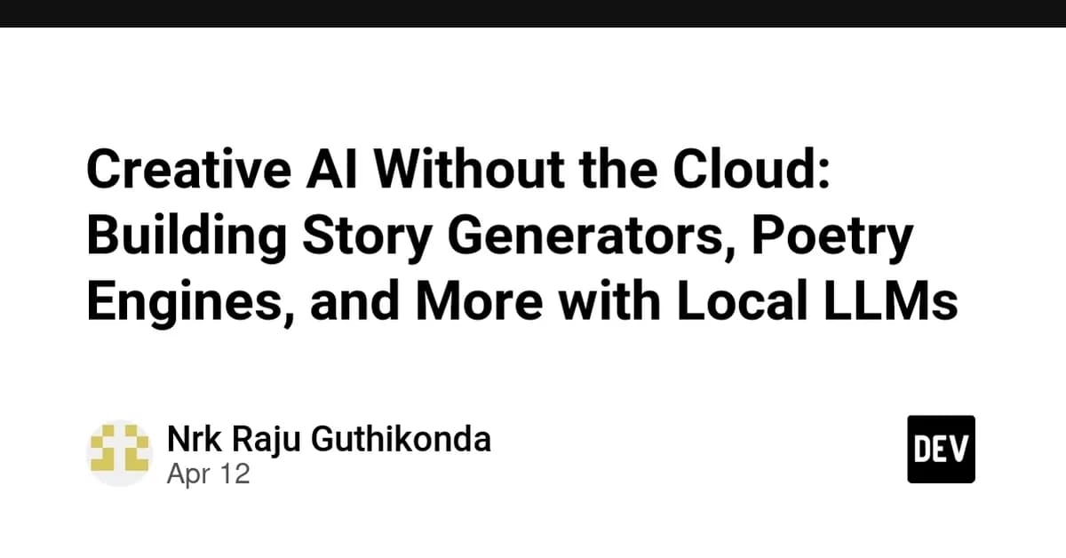 Creative AI Without the Cloud: Building Story Generators, Poetry Engines, and More with Local LLMs