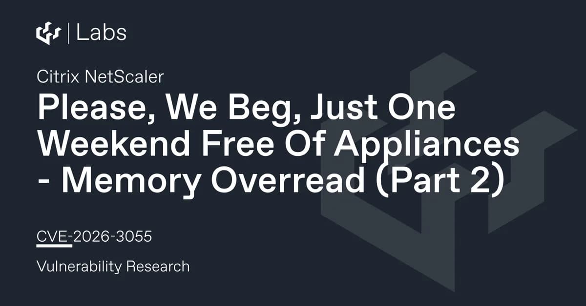 Please, We Beg, Just One Weekend Free Of Appliances (Citrix NetScaler CVE-2026-3055 Memory Overread Part 2)