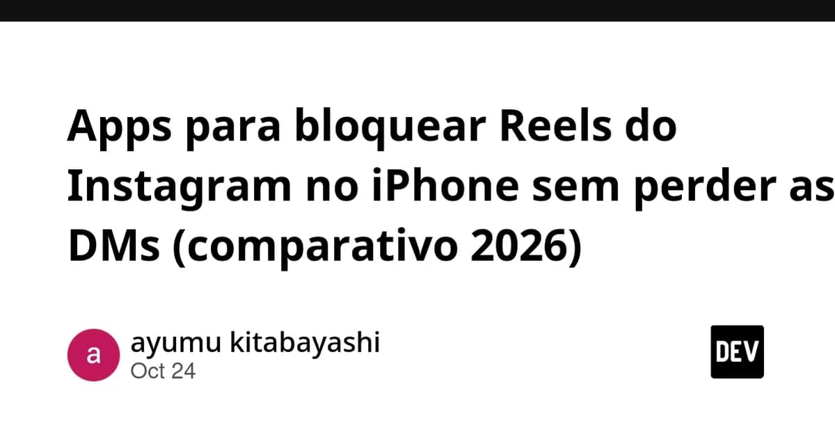 Apps para bloquear Reels do Instagram no iPhone sem perder as DMs (comparativo 2026)