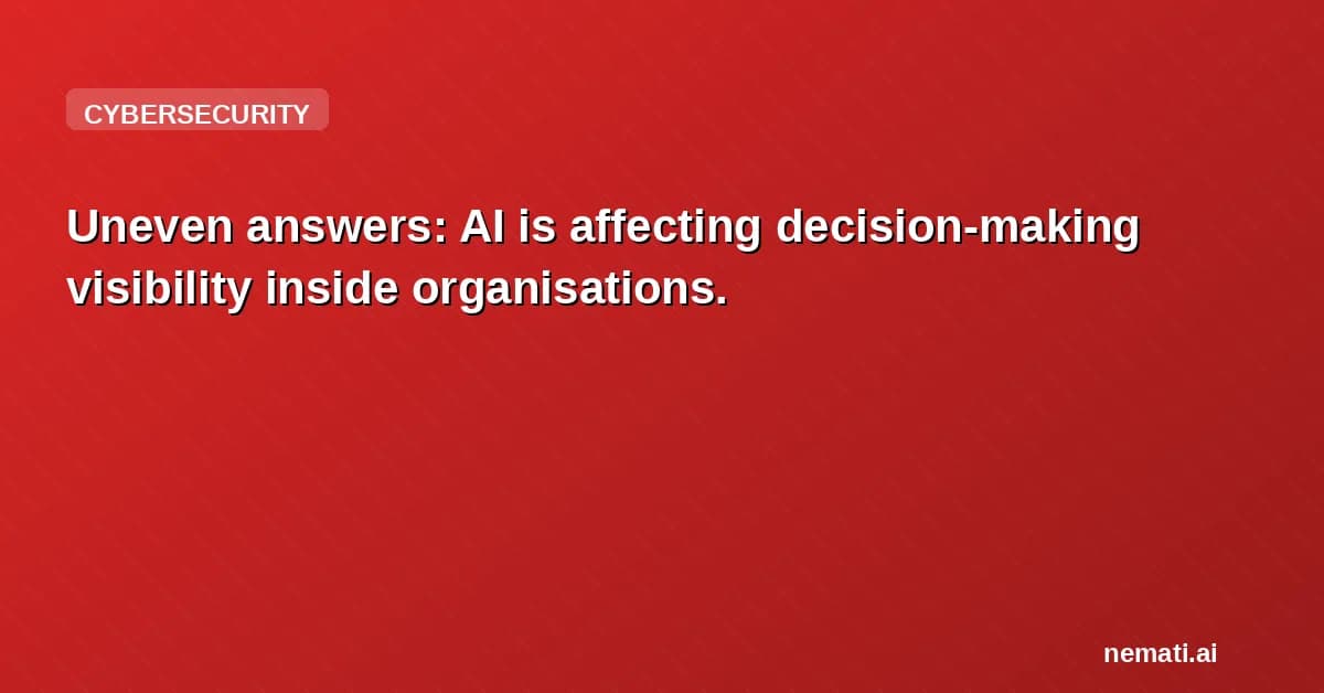 Uneven answers: AI is affecting decision-making visibility inside organisations.