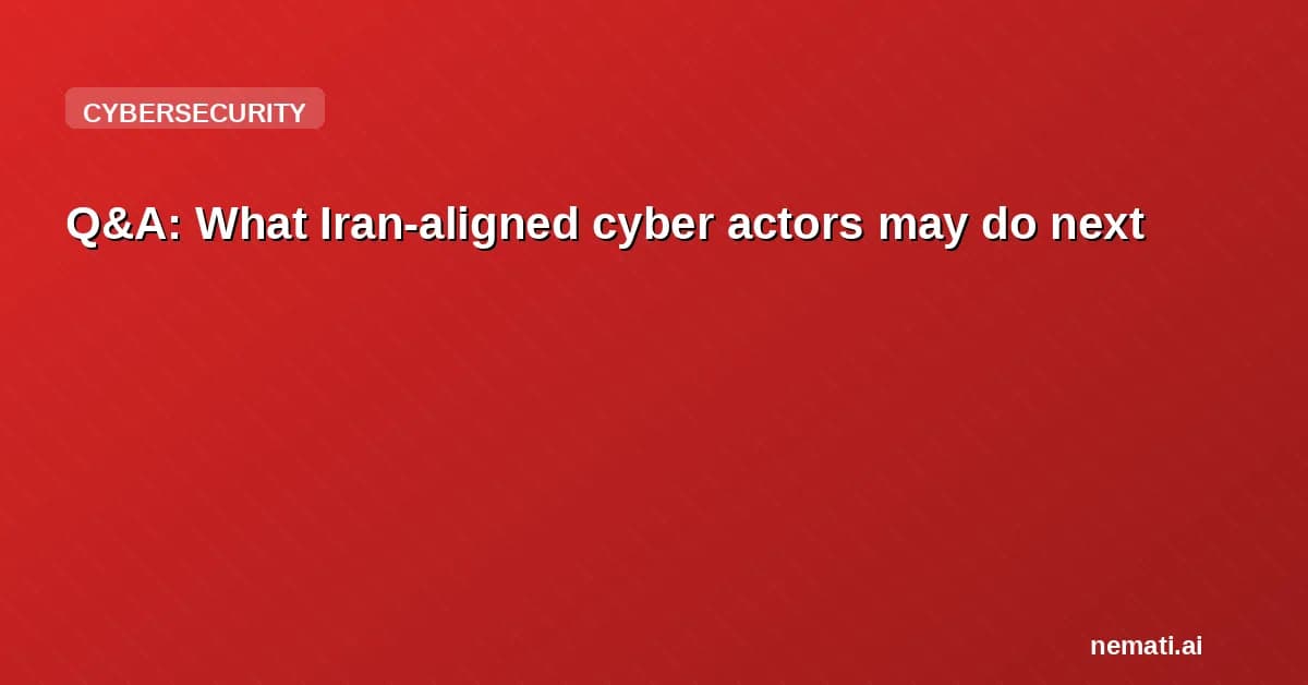 Q&A: What Iran-aligned cyber actors may do next