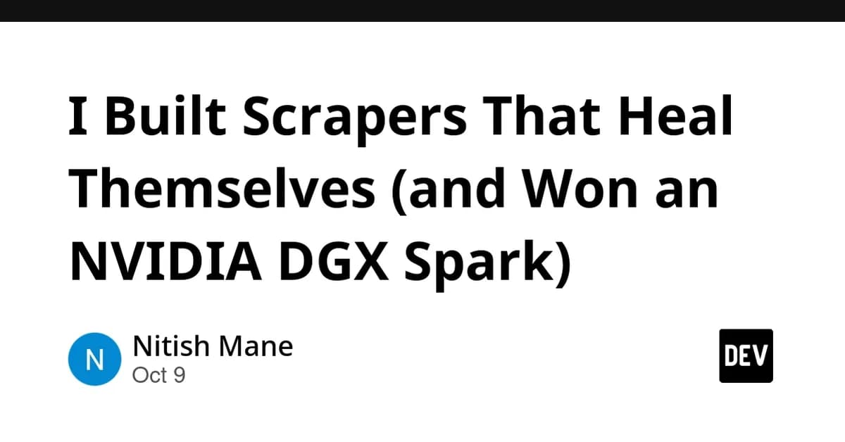 I Built Scrapers That Heal Themselves (and Won an NVIDIA DGX Spark)