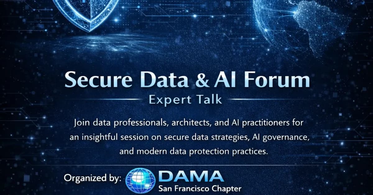 DAMA San Francisco chapter hosts "Secure Data & AI Forum" expert tech talk in Fremont