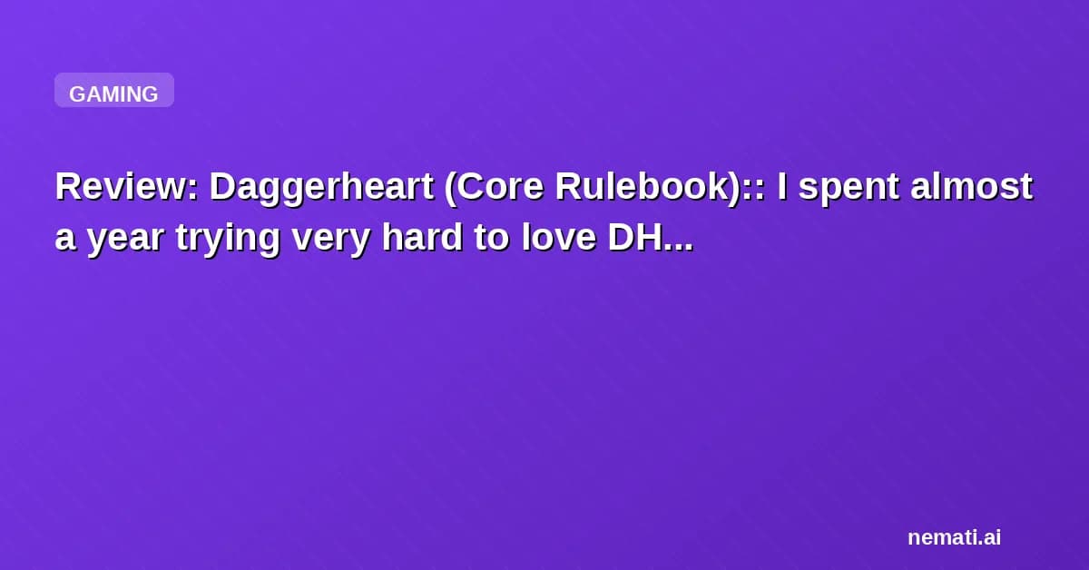 Review: Daggerheart (Core Rulebook):: I spent almost a year trying very hard to love DH...