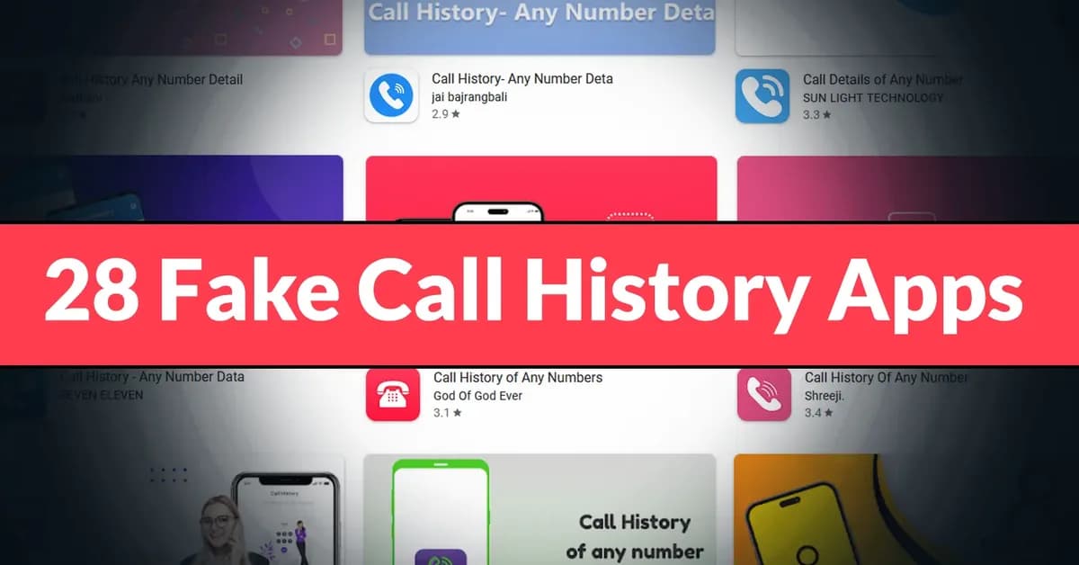 28 Fake Call History Apps on Google Play with 7.3M+ Downloads Trick Users to Steal Payments