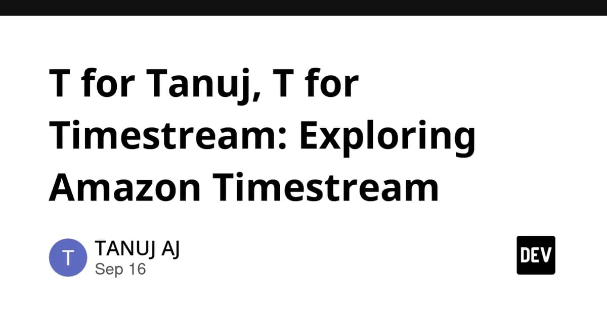 T for Tanuj, T for Timestream: Exploring Amazon Timestream