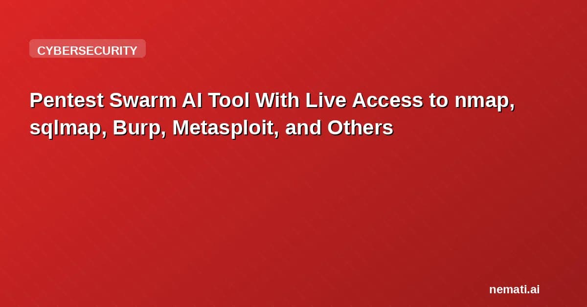 Pentest Swarm AI Tool With Live Access to nmap, sqlmap, Burp, Metasploit, and Others