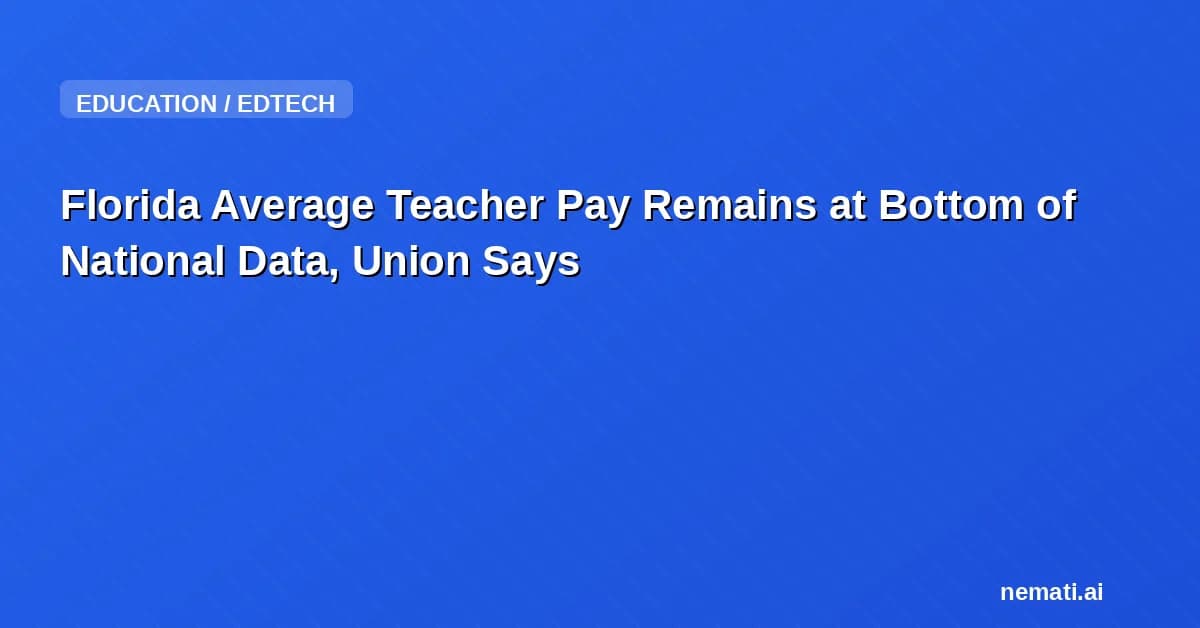Florida Average Teacher Pay Remains at Bottom of National Data, Union Says