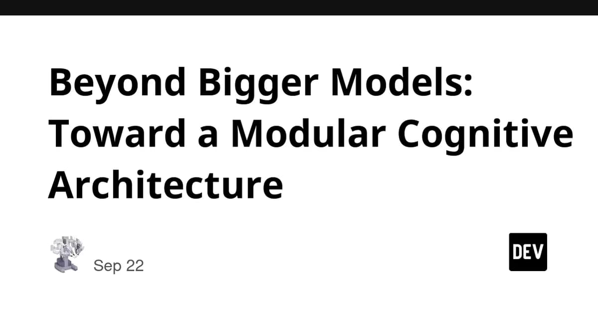 Beyond Bigger Models: Toward a Modular Cognitive Architecture