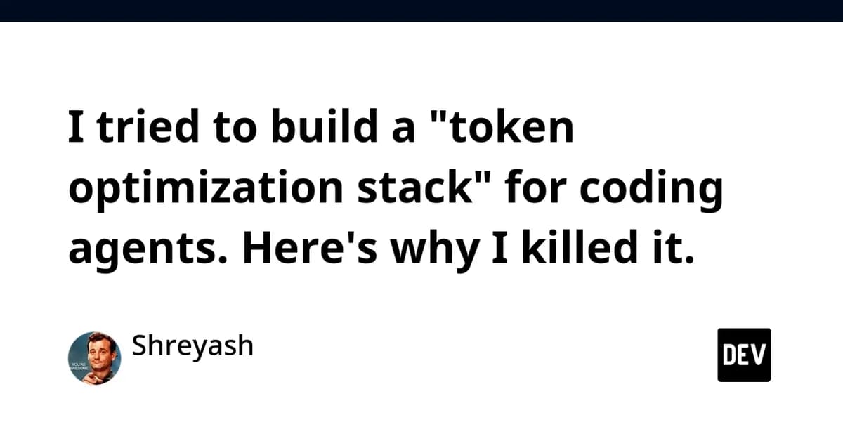 I tried to build a "token optimization stack" for coding agents. Here's why I killed it.