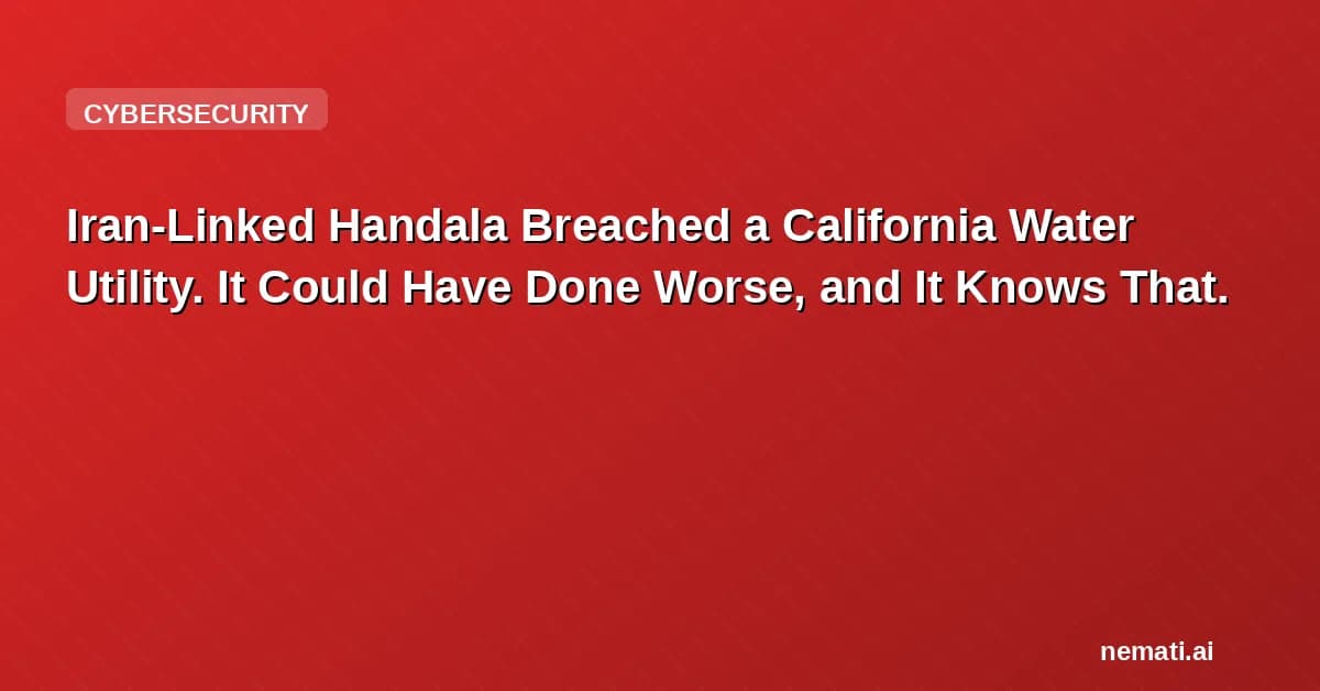 Iran-Linked Handala Breached a California Water Utility. It Could Have Done Worse, and It Knows That.