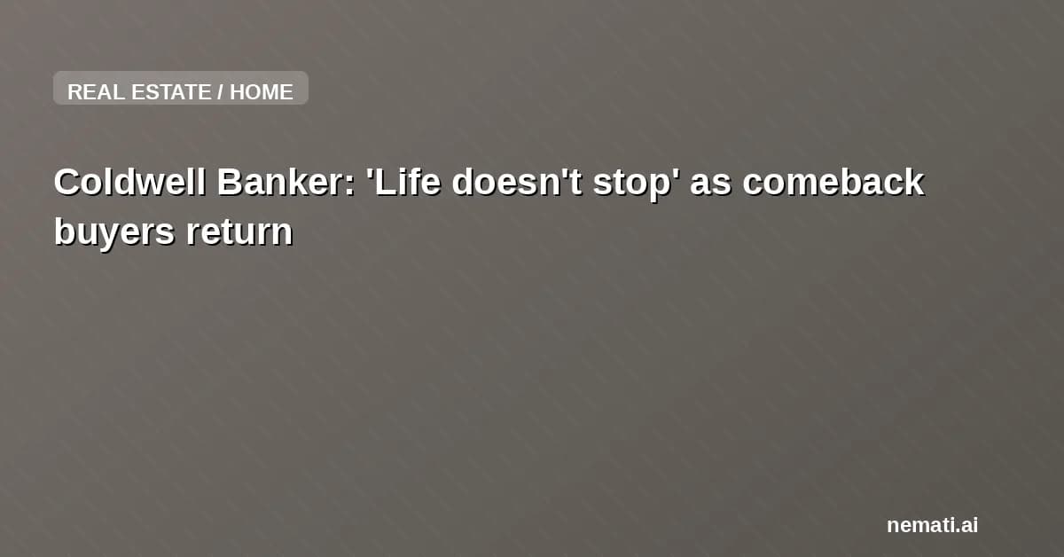 Coldwell Banker: 'Life doesn't stop' as comeback buyers return