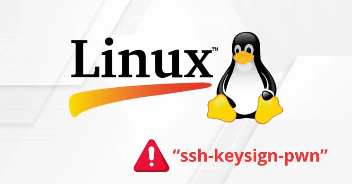 Critical Linux Kernel Flaw 'ssh-keysign-pwn' Exposes SSH Keys and Shadow Passwords