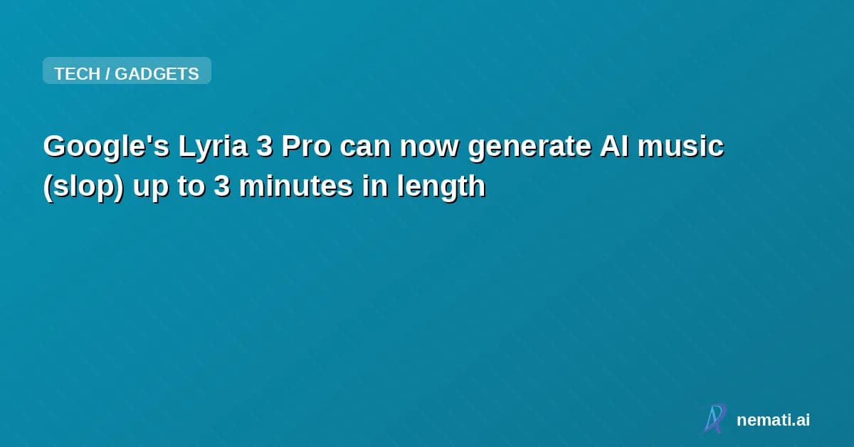 Google's Lyria 3 Pro can now generate AI music (slop) up to 3 minutes in length