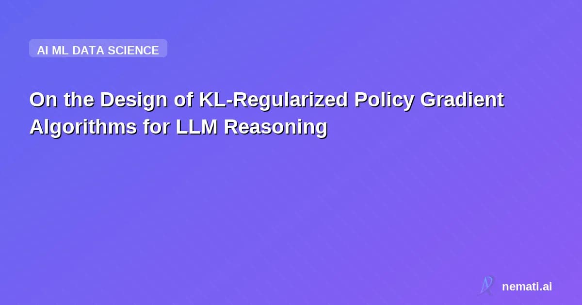 On the Design of KL-Regularized Policy Gradient Algorithms for LLM Reasoning
